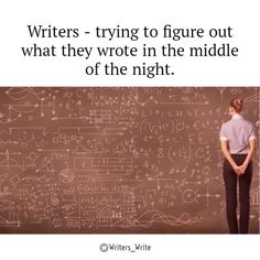 a woman standing in front of a blackboard with writing on it and the words writer trying to figure out what they wrote in the middle of the night