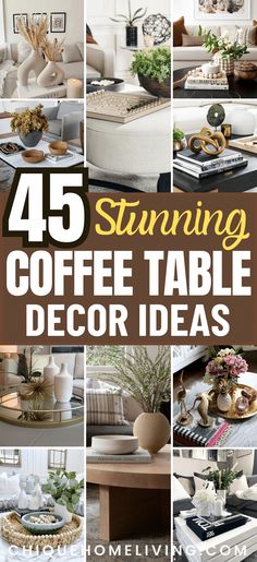 coffee table decor ideas for the living room and dining room with text overlay that reads 45 stunning coffee table decor ideas