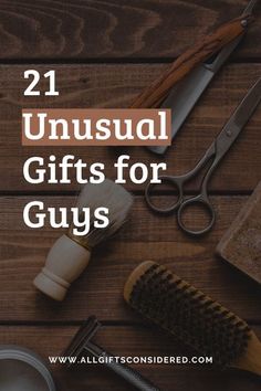 the words, 21 unusual gifts for guys on top of a wooden table with shaving tools