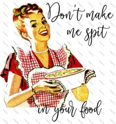 an image of a woman holding a plate with food in her hand and the words don't make me spit on it