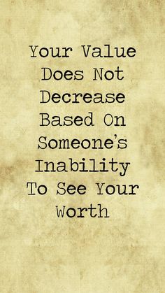 a quote that reads your value does not increase based on someone's inabilty to see your worth