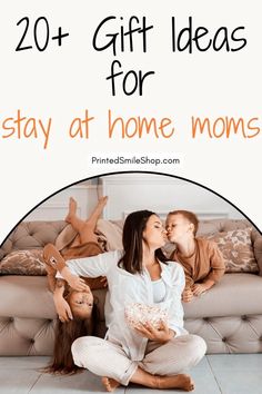 mom and her two daughters sitting on the floor with text overlay that reads 20 gift ideas for stay at home moms