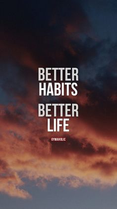 the words better habitts better life against a sunset background