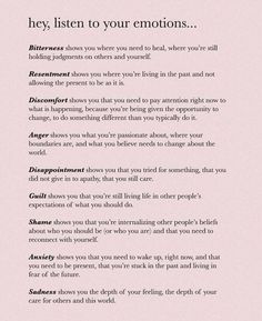 Listen to Your Emotions Listening to our emotions is vital. Emotions seek to serve and empower us to explore the world safely and make meaning of our experience in it. Emotions are valuable sources of information. They give us direction and help us know what we need. Mental And Emotional Health, Emotional Healing, The Words, Relationship Advice, Self Help, Life Lessons, Wise Words