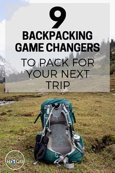 a backpack with the text, 9 backpacking game changers to pack for your next trip