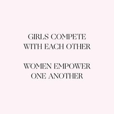 the words girls compete with each other women empower one another on a pink background