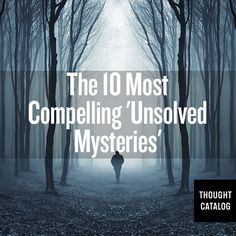 the 10 most compeling unsolved mystery's through catablog