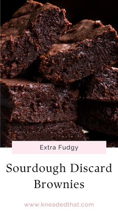 brownies stacked on top of each other with text overlay that reads extra fudy sourdough discard brownies