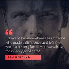 a man's face with the words, i'd like to be remembers as someone who made a difference and left the world a better place and was also a reasonablely good actor