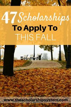 the words 47 scholarships to apply to this fall are in front of trees and leaves