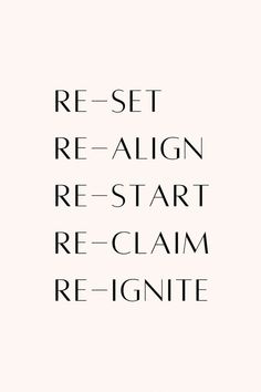 the words re - set, re - align, re - start and re - claim are