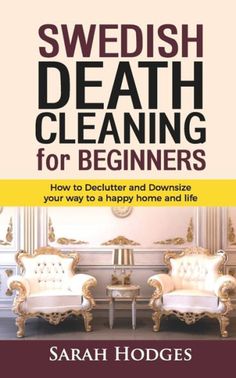 Swedish Death Cleaning For Beginners: How To Declutter And Downsize Your Way To A Happy Home And Life Easy House Cleaning, Estate Planning Checklist, Decluttering Inspiration, Declutter Home, How To Declutter, Getting Rid Of Clutter, Declutter Your Life, Household Cleaning Tips, Organize Declutter