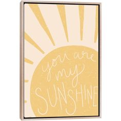 a yellow sun with the words you are my sunshine written in white lettering on it