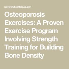 the words osteoporosis exercises a proven exercise program involving strength training for building bone density