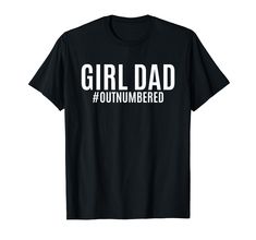 a t - shirt that says girl dad, i'm the one who is murdered