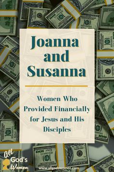 a pile of money with the words, women who provided financially for jesus and his disciples