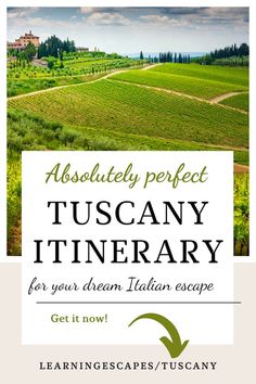 an italian countryside with the words absolutely perfect tuscany itinerary for your dream italian escape get now