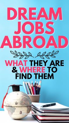 a poster with the words, dream jobs abroad what they are and where to find them