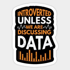 an orange and black sticker with the words,'intoverted unless we are discussing data