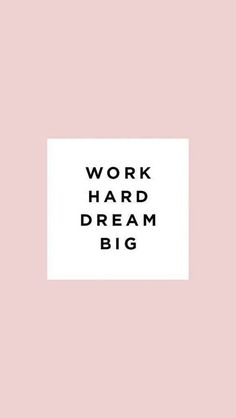 the words work hard, dream big are in black and white on a pink background