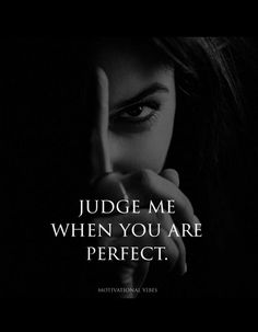 a woman's face with the words judge me when you are perfect