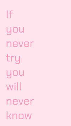 a pink poster with the words if you never try you will never know