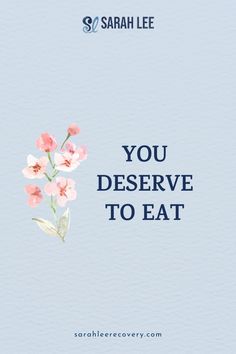 the words you deserve to eat are in blue and pink with flowers on it