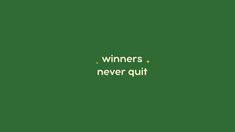 the words winners never quit on a green background