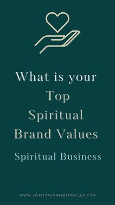 a hand holding a heart with the words what is your top spiritual brand value?