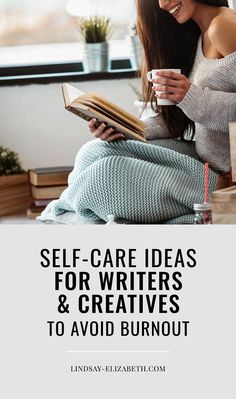 a woman reading a book while holding a cup and looking at it with the words self - care ideas for writer & creatives to avoid burnout