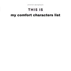 this is my comfort characters list