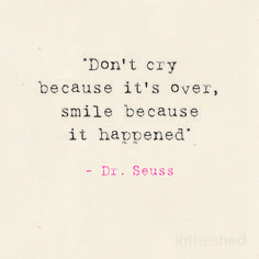 Dr Seuss Inspired Art, De Seuss Quotes, Dont Cry Because Its Over Smile Dr. Seuss, Don’t Cry Because It’s Over, Dont Cry Because Its Over Smile, Don’t Cry Because It’s Over Smile Because It Happened, I Cried Again Today, Quotes Dr Seuss, Best Senior Quotes