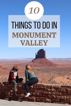 two women sitting on a wall with the words 10 things to do in monument valley