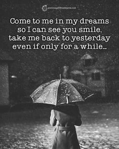 a woman holding an umbrella in the rain with a quote on it that says, come to me in my dreams so i can see you smile take me back to yesterday even if