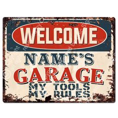 an old metal sign that says, welcome to name's garage my tools are rules