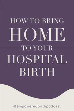 the words how to bring home to your hospital birth on a purple and white background