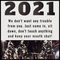 a sign that reads, we don't want any trouble from you just come in, sit down, don't touch anything and keep your mouth shut