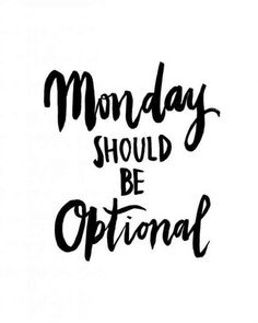 the words monday should be optimal written in black ink