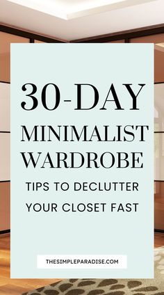 a bedroom with the text 30 day minimalist wardrobe tips to declutter your closet fast