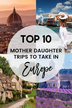 the top 10 mother daughter trips to take in europe