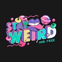 the words stay weird and free are painted in bright colors on a black background, with an