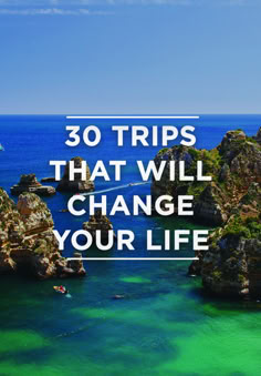 the ocean with text overlay that reads 30 trips that will change your life