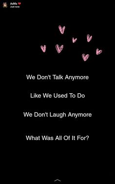 a black background with pink hearts and the words we don't talk anymore like we used to do, we don't laugh anymore what was all it for?