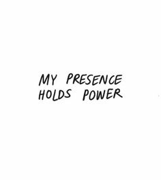 the words my presence holds power written in black ink