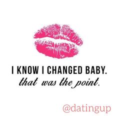 the words i know i changed baby that was the point in pink lipstick on a white background