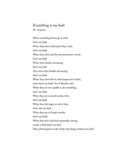 a poem written in black and white with the words everything is my fault