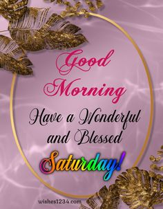 the words good morning have a wonderful and blessed saturday on a pink background with gold leaves