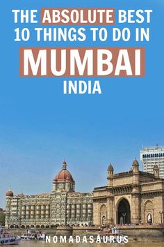 the top 10 things to do in mumbai, india with text overlaying it