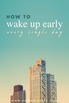 the words how to wake up early every single day are in front of some tall buildings