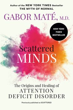 the book cover for scattered minds by gabor mate, featuring colorful ink splots